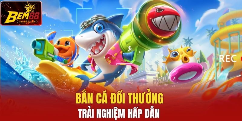 Bắn cá đổi thưởng