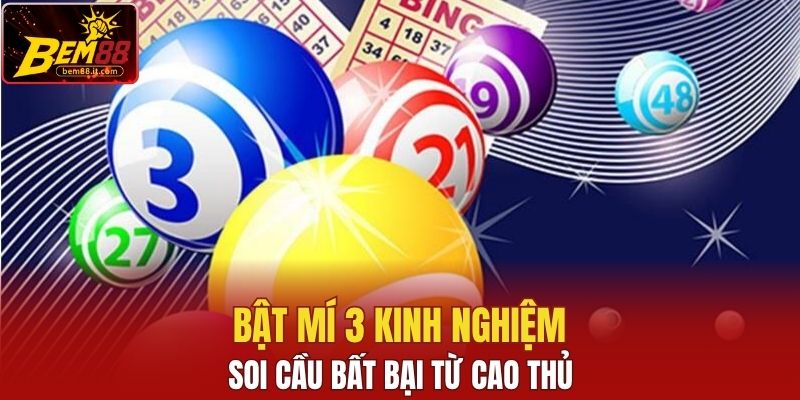 Bật mí 3 kinh nghiệm soi cầu bất bại từ cao thủ