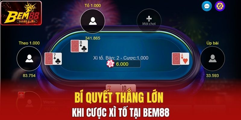 Bí quyết thắng lớn khi cược xì tố Bem88
