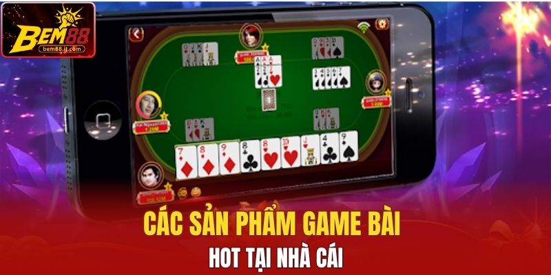 Các sản phẩm game bài Bem88 hot tại nhà cái