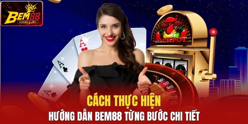 Cách thực hiện hướng dẫn Bem88 từng bước chi tiết