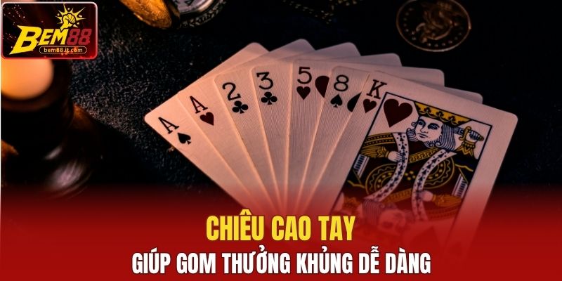 Chiêu cao tay giúp gom thưởng khủng dễ dàng