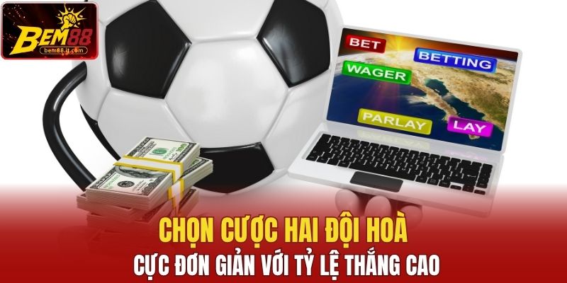 Chọn cược hai đội hoà cực đơn giản với tỷ lệ thắng cao