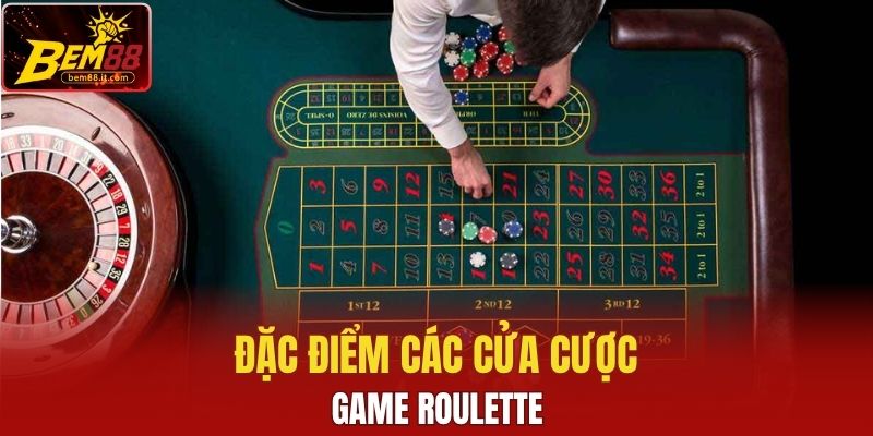 Đặc điểm các cửa cược game Roulette 