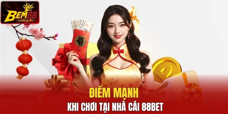 Điểm mạnh khi chơi tại nhà cái 88Bet