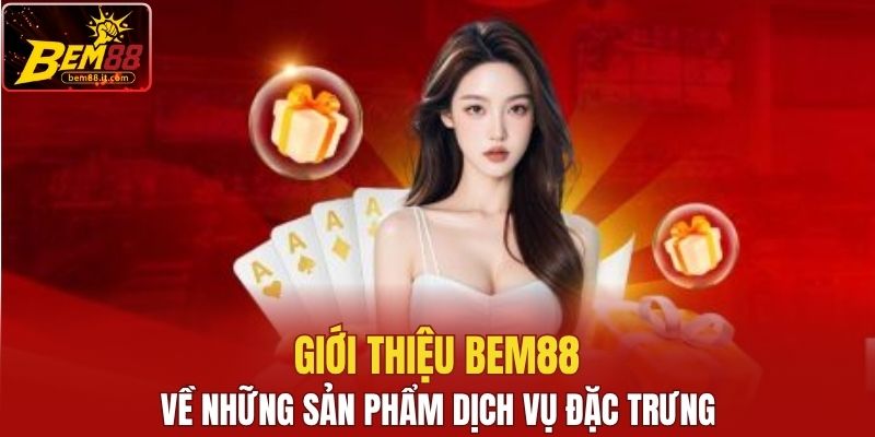 Giới thiệu Bem88 về những sản phẩm dịch vụ đặc trưng