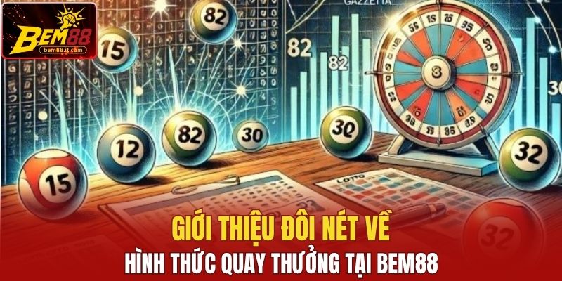 Giới thiệu đôi nét về hình thức quay thưởng tại Bem88