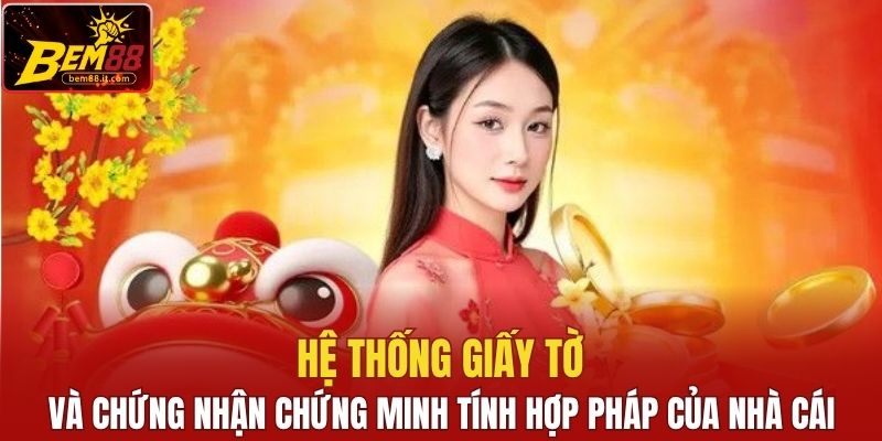 Hệ thống giấy tờ và chứng nhận chứng minh tính hợp pháp