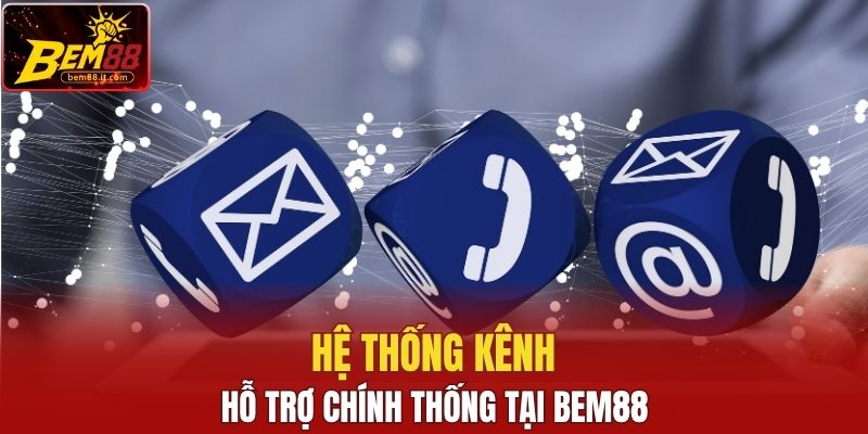 Hệ thống kênh hỗ trợ chính thống tại Bem88