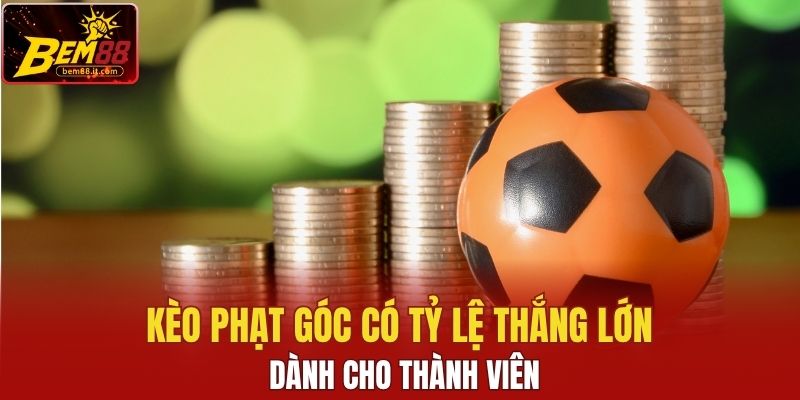 Kèo phạt góc có tỷ lệ thắng lớn dành cho thành viên