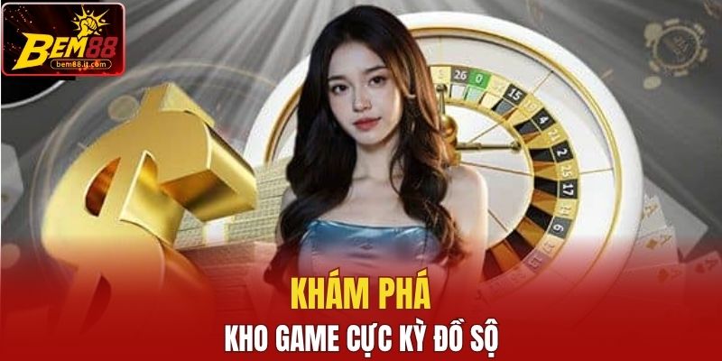 Khám phá kho game cực kỳ đồ sộ
