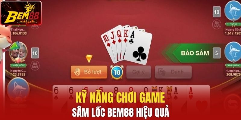 Kỹ năng chơi Sâm Lốc Bem88 hiệu quả