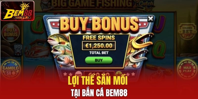 Lợi thế săn thưởng tại bắn cá Bem88