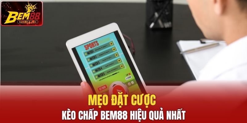 Mẹo đặt cược kèo chấp Bem88 hiệu quả nhất