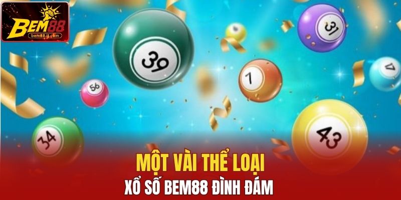 Một vài thể loại xổ số Bem88 đình đám