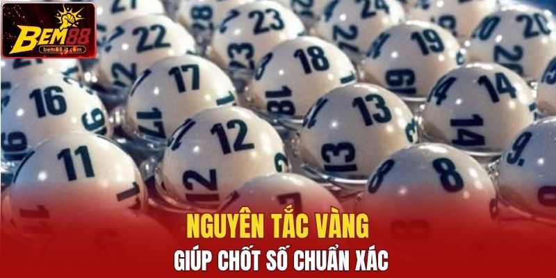 Nguyên tắc vàng giúp chốt số chuẩn xác