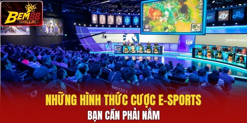 Những hình thức cược E-sports bạn cần phải nắm