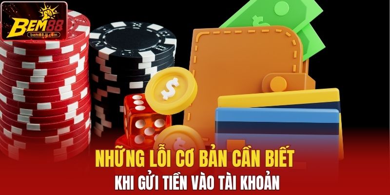 Những lỗi cơ bản cần biết khi nạp tiền Bem88