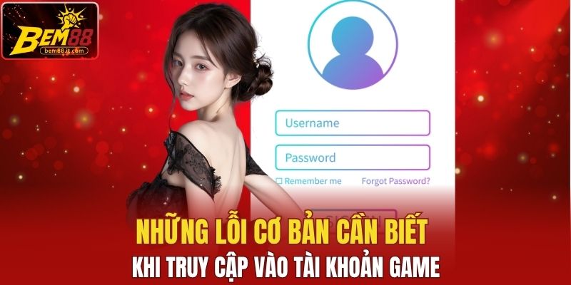 Những lỗi cơ bản cần biết khi truy cập vào tài khoản game