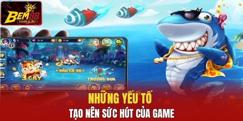 Những yếu tố nổi bật tạo lên sức hút của Bắn Cá Tiên