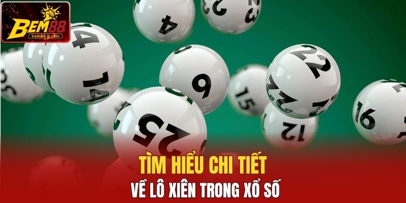 Tìm hiểu chi tiết về lô xiên trong xổ số