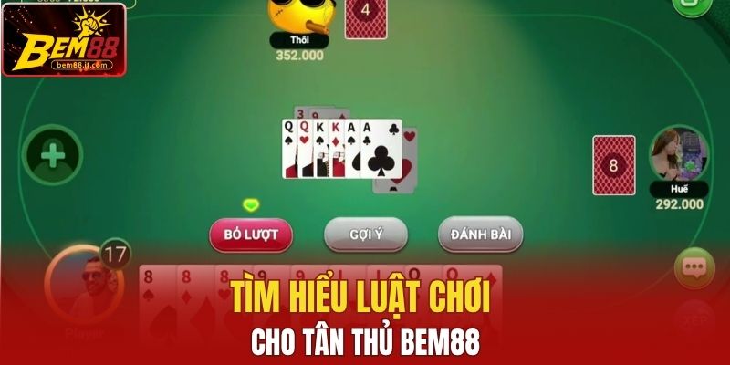 Tìm hiểu luật chơi cho tân thủ Bem88