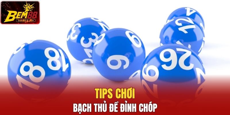 Tips chơi bạch thủ đề đỉnh chóp