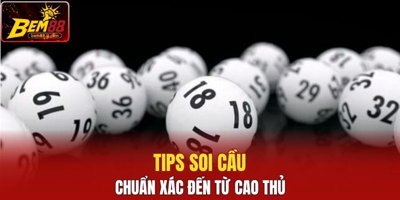 Tips soi cầu chuẩn xác đến từ cao thủ