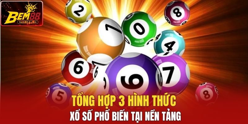Tổng hợp 3 hình thức xổ số phổ biến tại nền tảng