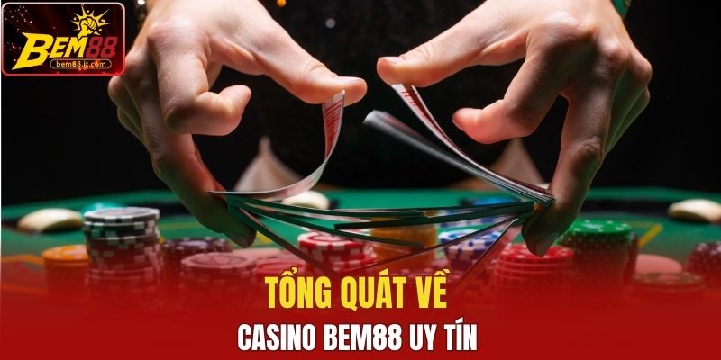 Tổng quát về casino Bem88 uy tín