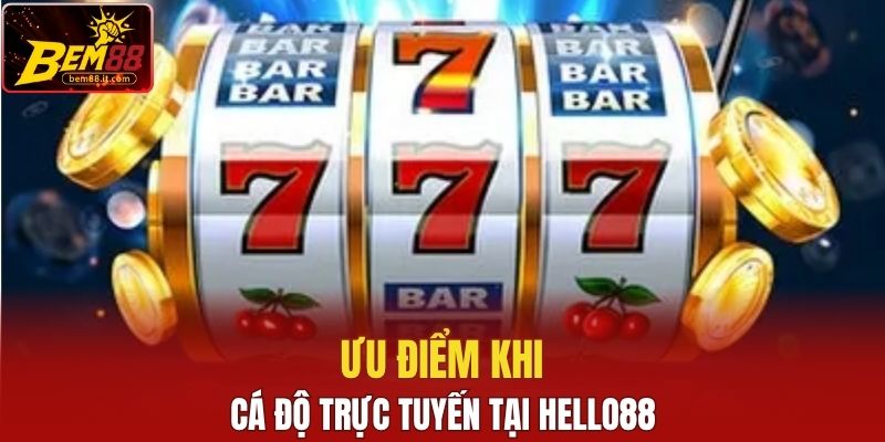 Ưu điểm khi cá độ trực tuyến tại Hello88