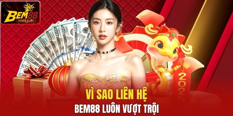 Vì sao liên hệ Bem88 luôn vượt trội